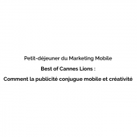Petit-déjeuner du marketing mobile : la publicité mobile - Best of Cannes Lions