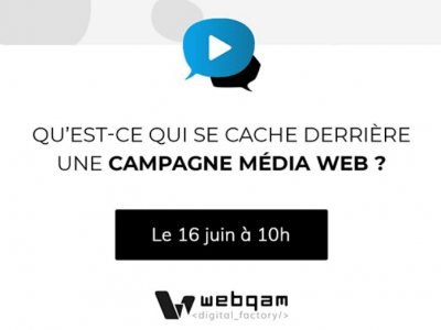 Webinar Qu'est-ce qui se cache derrière une campagne média web ?, le 16 juin 2020, organisé par Webqam 