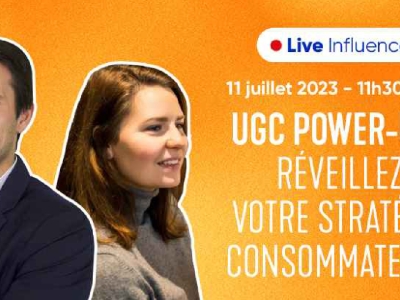 UGC POWER-UP : réveillez votre stratégie consommateurs
