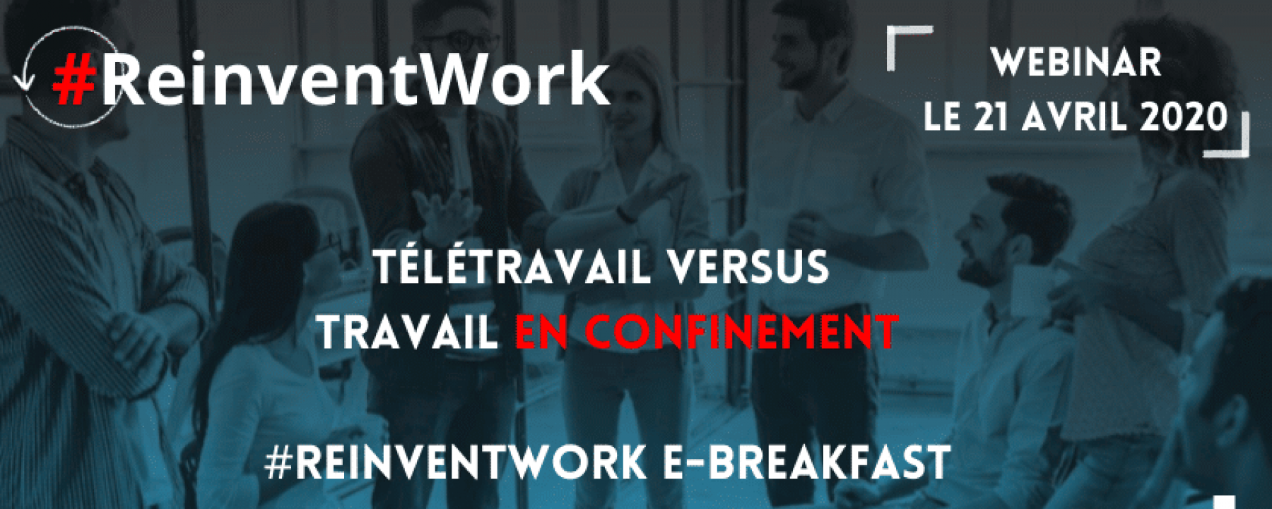 Webinar #Reinventwork : télétravail vs travailler en confinement, le 21 avril 2020, organisé par ACSEL