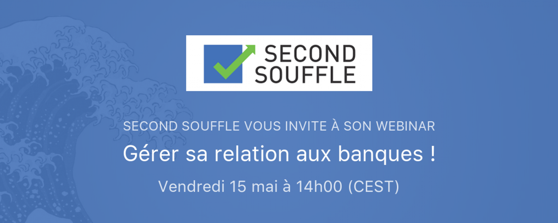 Webinar Gérer sa relation aux banques, le 14 mai 2020, organisé par Second Souffle 