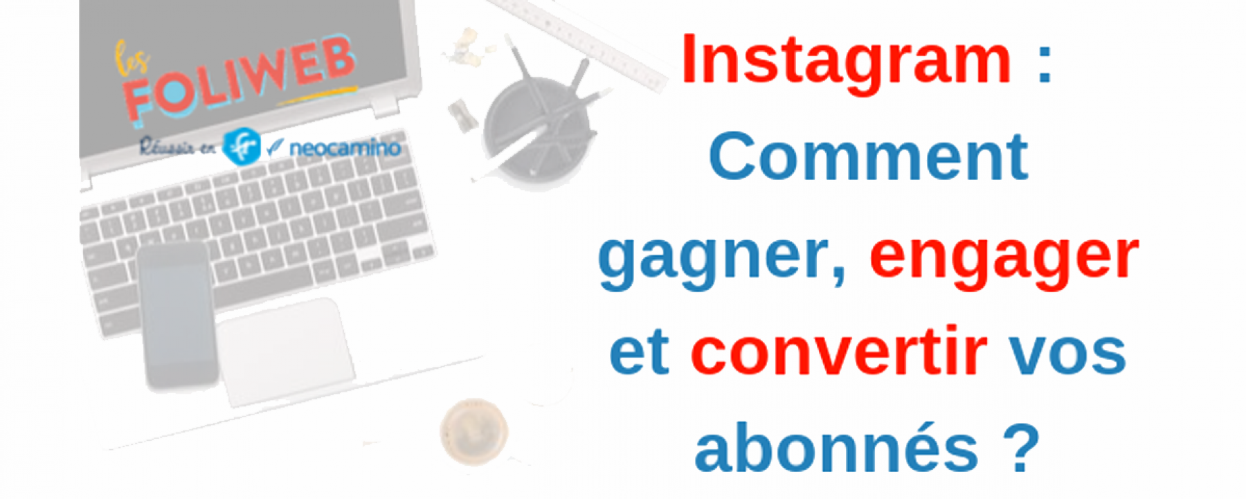 Webinar Instagram : comment gagner, engager et convertir vos abonnés ?, organisé par Les Foliweb, le 28 mai 2020