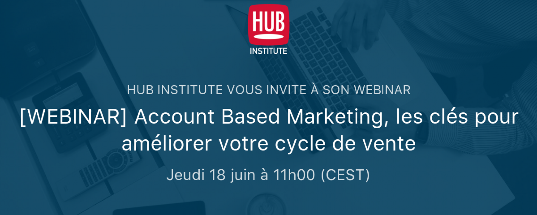 Webinar Account Based Marketing, les clés pour améliorer votre cycle de vente, le 18 juin 2020, organisé par le Hub Institute 