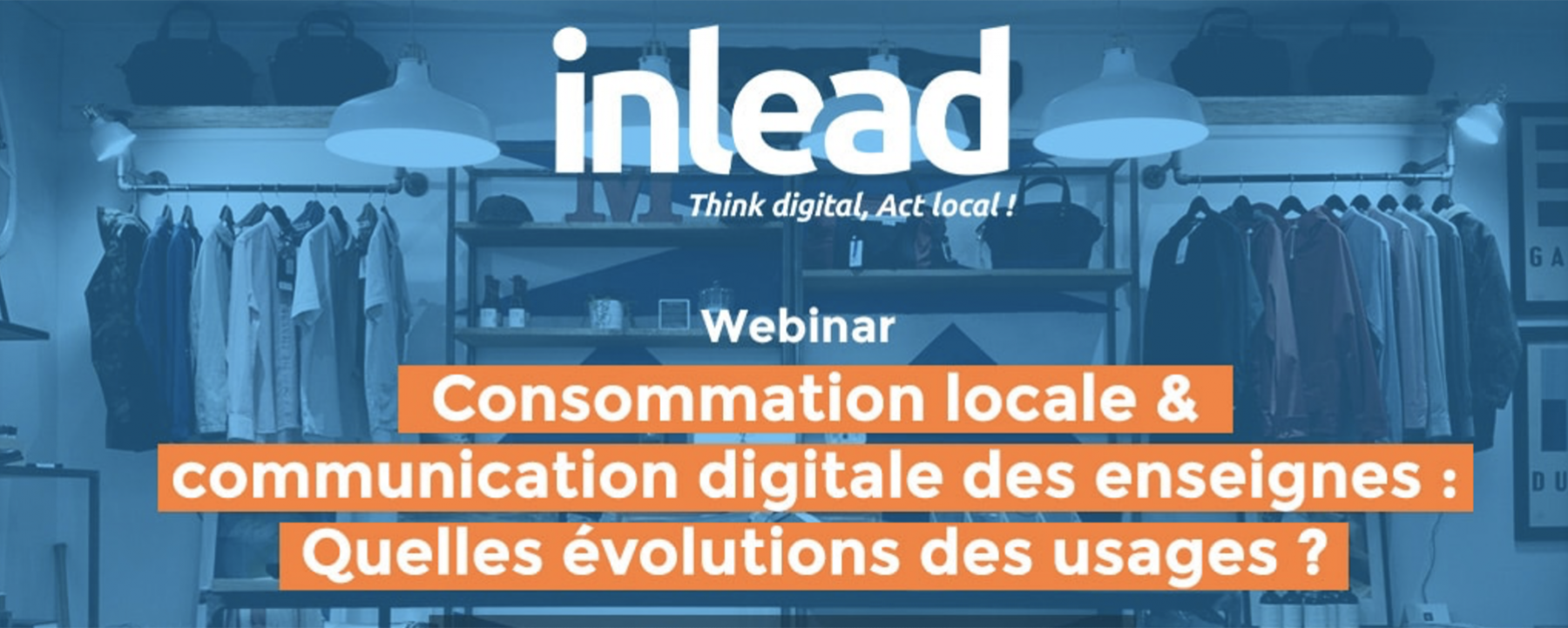 Webinar Consommation locale et communication digitale : Quelles évolutions ?, organisé par Inlead, le 25 juin