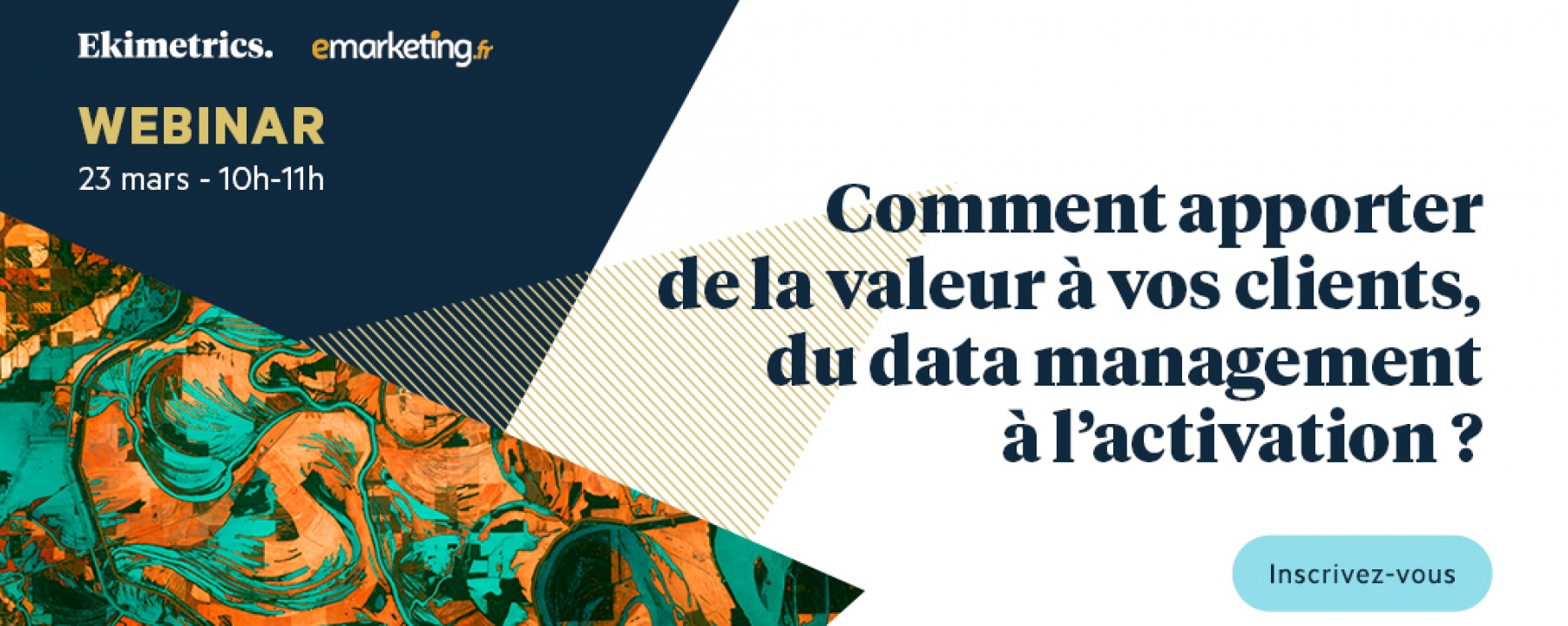 Comment apporter de la valeur à vos clients, du data management à l’activation ?,  un webinar organisé par Ekimetrics et Emarketing.fr, le 23 mars